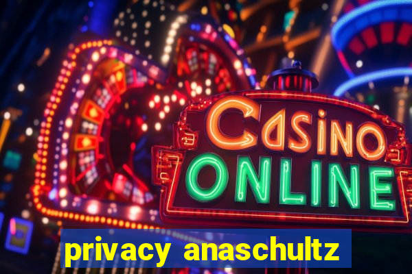 privacy anaschultz