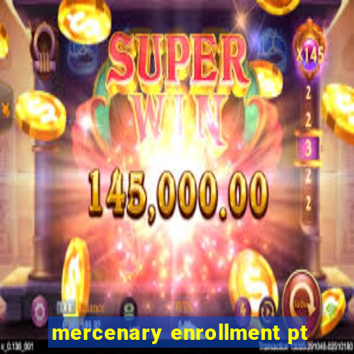 mercenary enrollment pt