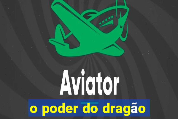 o poder do dragão