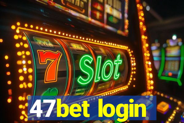 47bet login