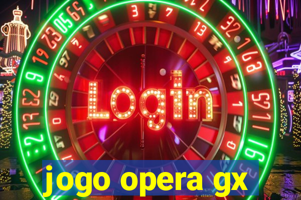 jogo opera gx