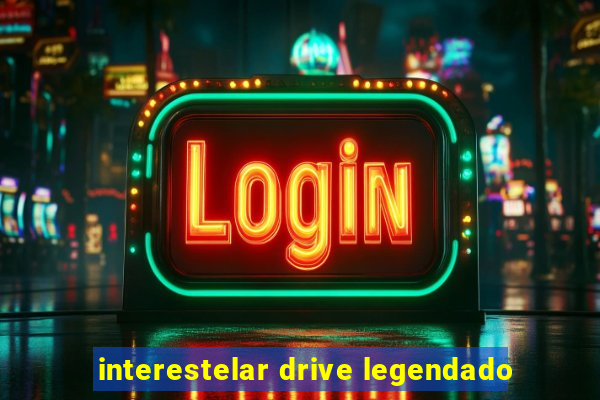 interestelar drive legendado