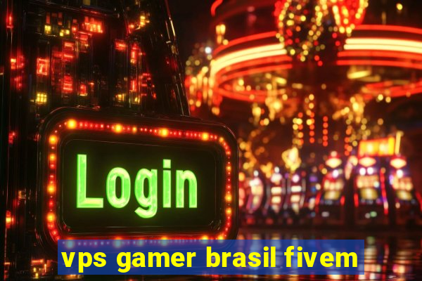 vps gamer brasil fivem