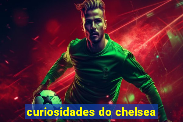 curiosidades do chelsea