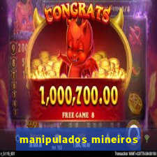 manipulados mineiros