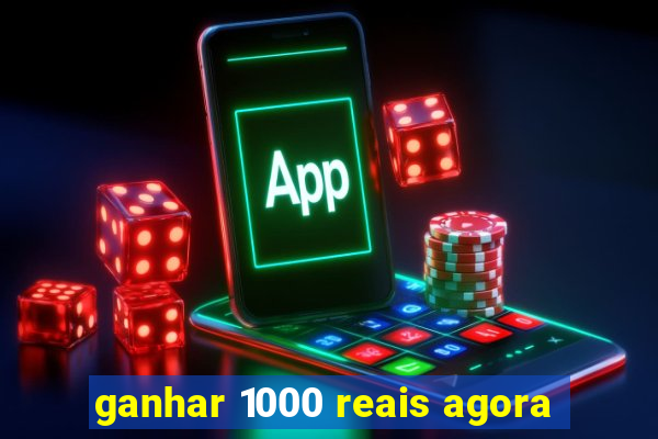 ganhar 1000 reais agora