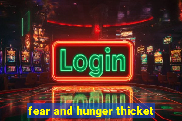 fear and hunger thicket