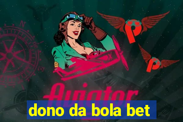 dono da bola bet