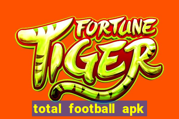 total football apk mod dinheiro infinito