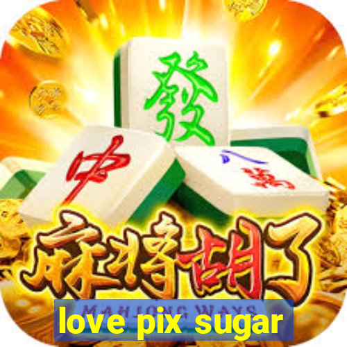 love pix sugar