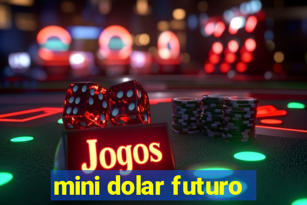 mini dolar futuro