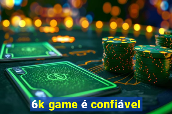 6k game é confiável