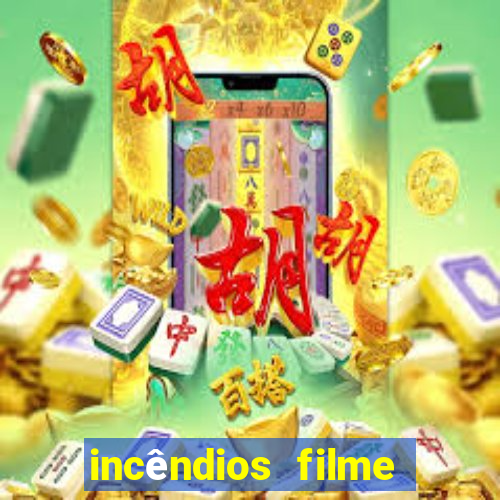 incêndios filme completo youtube incêndios filme completo dublado