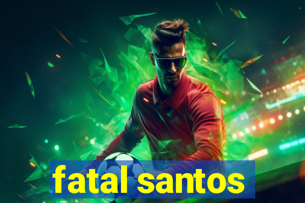 fatal santos