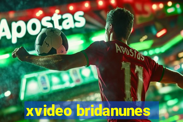 xvideo bridanunes