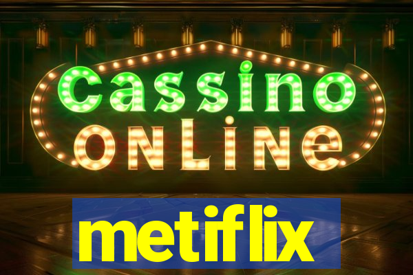 metiflix