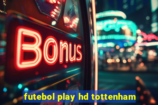 futebol play hd tottenham