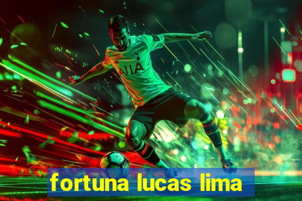 fortuna lucas lima