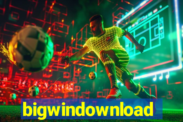 bigwindownload