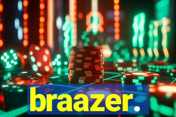 braazer.