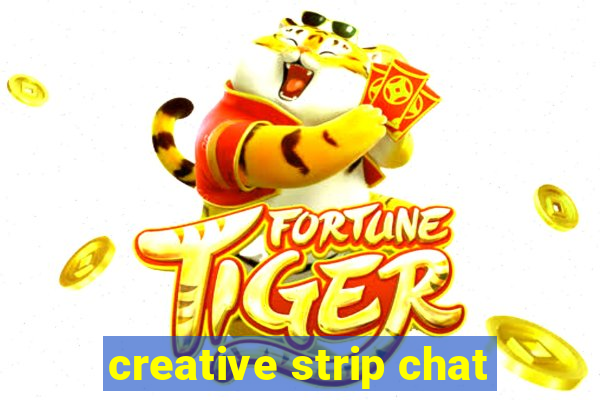 creative strip chat