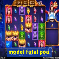 model fatal poa