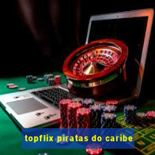 topflix piratas do caribe