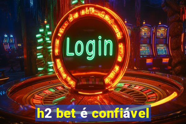 h2 bet é confiável