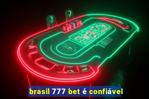 brasil 777 bet é confiável