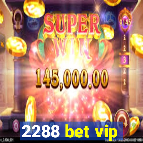 2288 bet vip