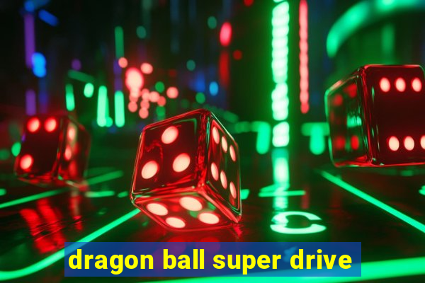 dragon ball super drive