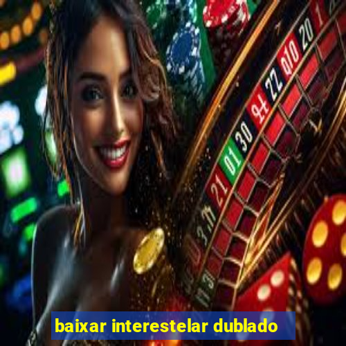 baixar interestelar dublado