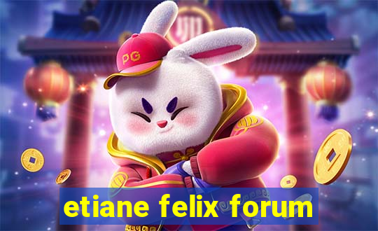 etiane felix forum