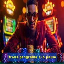 trans programa s?o paulo