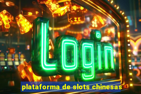 plataforma de slots chinesas