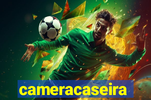 cameracaseira