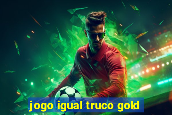 jogo igual truco gold