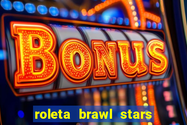 roleta brawl stars 2024 80 brawlers