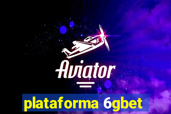 plataforma 6gbet