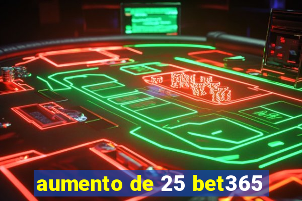 aumento de 25 bet365