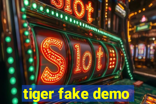 tiger fake demo