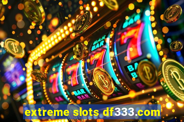 extreme slots df333.com