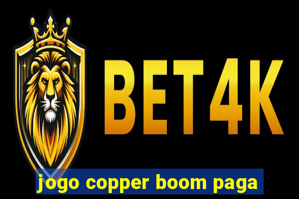 jogo copper boom paga