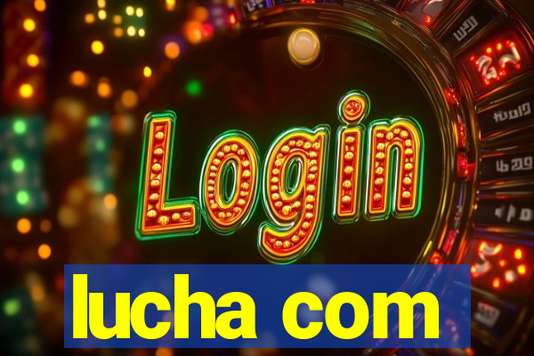 lucha com