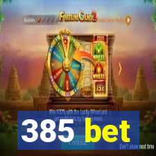 385 bet