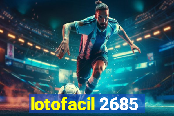 lotofacil 2685