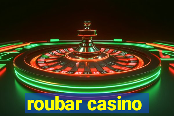 roubar casino