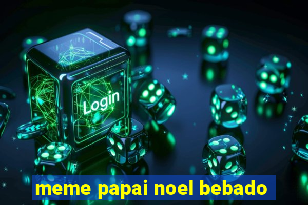 meme papai noel bebado