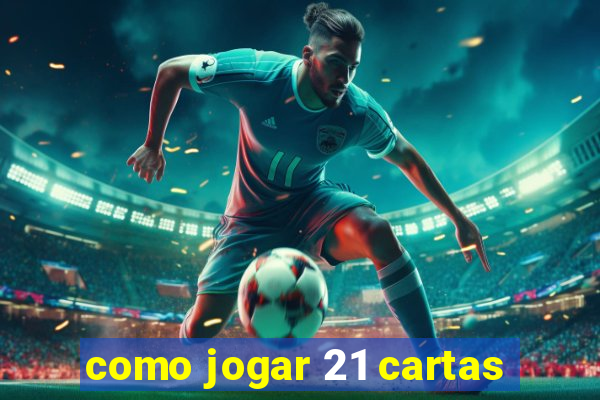 como jogar 21 cartas