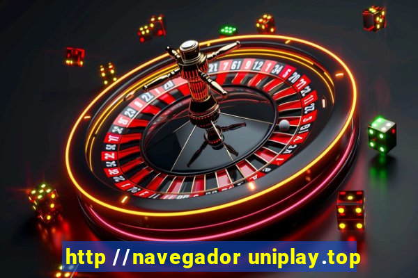 http //navegador uniplay.top